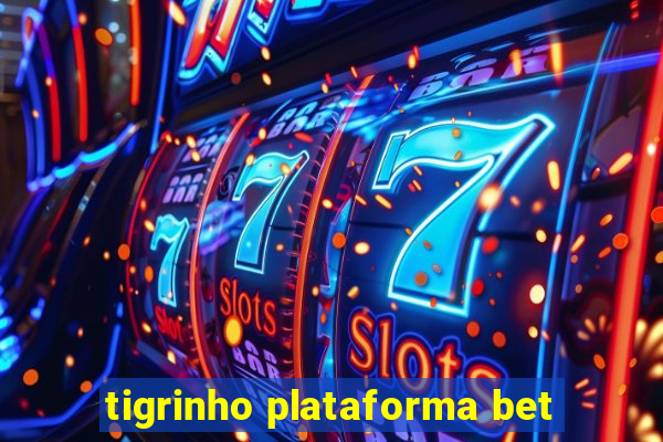 tigrinho plataforma bet